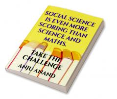 SOCIAL SCIENCE IS EVEN MORE SCORING THAN  SCIENCE AND MATHS : TAKE THE CHALLENGE OF GETTING EXCELLENT MARKS IN SOCIAL SCIENCE