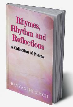 Rhymes Rhythm and Reflections : A Collection of Poems