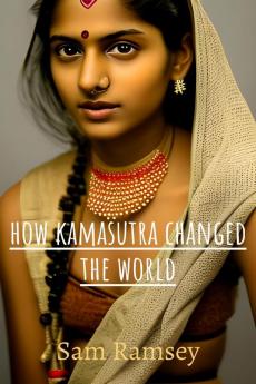 How Kamasutra Changed The World