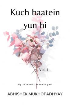Kuch baatein yun hi : My internal monologue