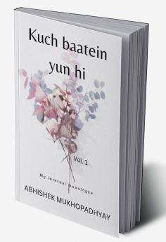 Kuch baatein yun hi : My internal monologue