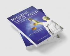 Breaking Into the Legal Field : Your Guide to Legal Profession