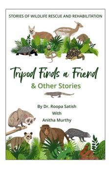 Tripod Finds A Friend And Other Stories : Stories of Wildlife Rescue and Rehabiliation