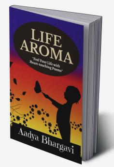 LIFE AROMA : (Feel Your Life With Heart Touching Poems)