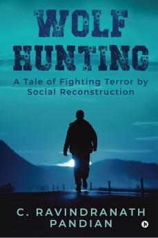 Wolf Hunting : A Tale of Fighting Terror by Social Reconstruction