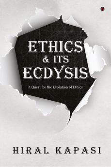 Ethics & its Ecdysis : A Quest for the Evolution of Ethics
