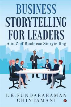 Business Storytelling For Leaders :  A to Z of Business Storytelling