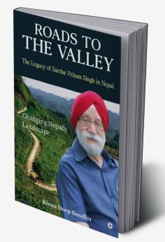 Roads to the Valley: The Legacy of Sardar Pritam Singh in Nepal