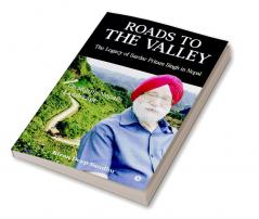 Roads to the Valley: The Legacy of Sardar Pritam Singh in Nepal