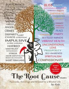 The Root Cause - Volume One: Ayurveda Astrology and Beyond for a Blissful Life