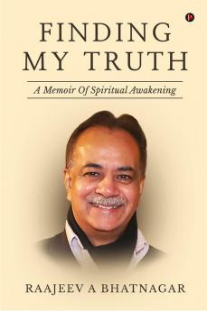 Finding My Truth : A Memoir Of Spiritual Awakening