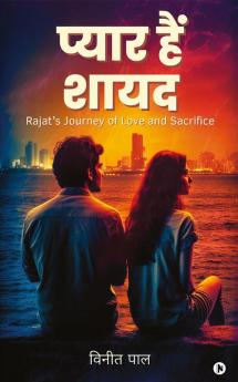 Pyaar Hai Shayad / प्यार हैं शायद: Rajat's Journey of Love and Sacrifice / रजत की प्रेम और बलिदान की यात्रा