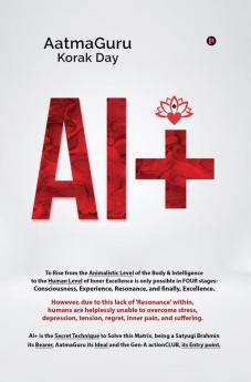 AI+ : Artificial Intelligence is Externally Limited while AI+ is ‘The Possibility of Decoding the Infinite Within You'
