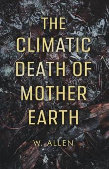 The Climatic Death of Mother Earth