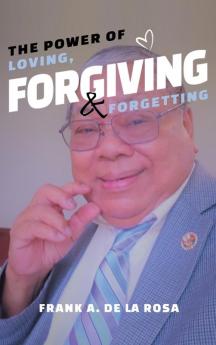 The Power of Loving Forgiving & Forgetting