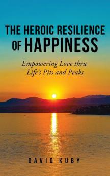 The Heroic Resilience of Happiness