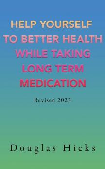Help Yourself to Better Health While Taking Long Term Medication