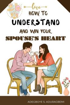 How to understand and win Your Spouse's Heart