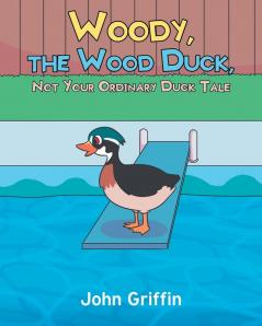 Woody the Wood Duck Not Your Ordinary Duck Tale