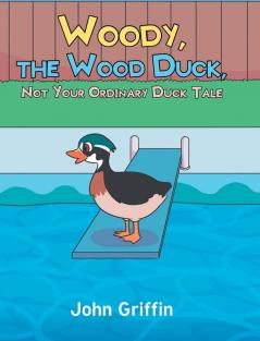 Woody the Wood Duck Not Your Ordinary Duck Tale