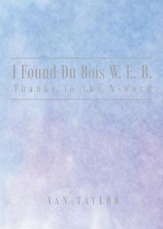 I Found Du Bois W. E. B. Thanks to the N-word