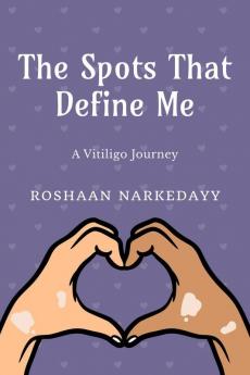 The Spots That Define Me : A Vitiligo Journey