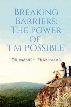 Breaking Barriers: The Power of 'I M POSSIBLE : "Transforming Obstacles into Opportunities and Unleashing Your Full Potential"