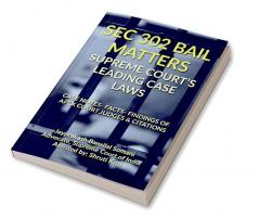 SEC 302 BAIL MATTERS- SUPREME COURT’S LEADING CASE LAWS : CASE NOTES- FACTS- FINDINGS OF APEX COURT JUDGES &amp; CITATIONS