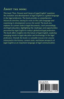 Past Present and Future of Legal English : With historical analysis contemporary case studies and speculations of future trends