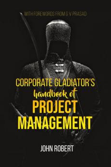 Corporate Gladiator’s Handbook of Project Management