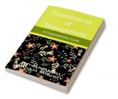 Foundations of Management: A Comprehensive Guide