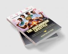 The Superhuman Lifestyle : A complete guide to follow Brahmachaya and become Suprehuman