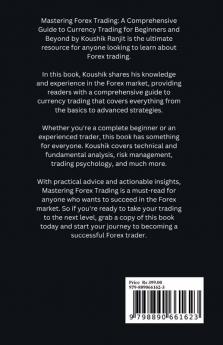 Mastering Forex Trading : A Comprehensive Guide to Currency Trading for Beginners and Beyond