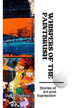 Whispers of the Paintbrush: Stories of Art and Expression