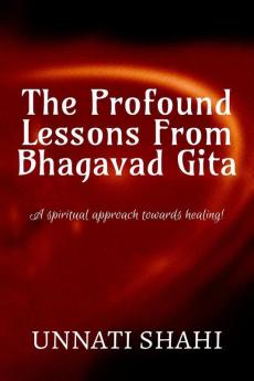 The Profound Lessons From Bhagavad Gita: A spiritual approach towards healing!