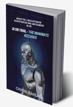 AI on Trial - The Inanimate Accused: When the lines between perpetrator and instrument blur