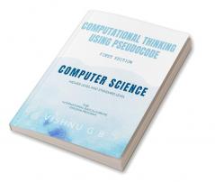 COMPUTATIONAL THINKING USING PSEUDOCODE: FOR COMPUTER SCIENCE HL AND SL (INTERNATIONAL BACCALAUREATE DIPLOMA PROGRAM)