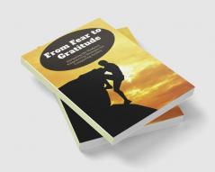 From Fear to Gratitude: Navigating the Shadows: Empowering Strategies for Conquering Anxiety