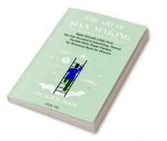 The Art Of Man-Making The Way To Win The Battle Of Life Vol.3: Make Yourself A Man First You Can Succeed In Everything Thence. Parable-Rich Powe-Packed No-Nonsense Book For Winners