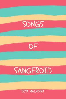 Songs of Sangfroid: This is your poetry book.