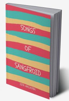 Songs of Sangfroid: This is your poetry book.