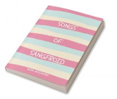 Songs of Sangfroid: This is your poetry book.