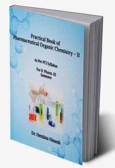 Practical Book of Pharmaceutical Organic Chemistry – II