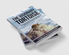 THE VISIONARY TORTOISE: Harness your Power of Imagination to Achieve Extraordinary Success