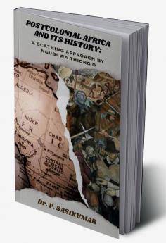Postcolonial Africa and Its History: A Scathing Approach by Ngugi Wa Thiong’o
