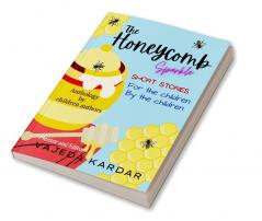 The Honeycomb Sparkle: Short Stories- For the Children By the Children