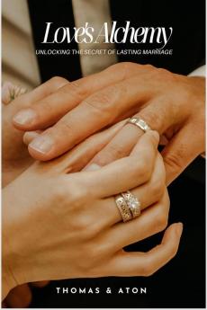 Love's Alchemy: Unlocking the Secret of Lasting Marriage