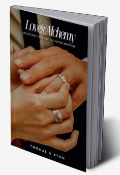 Love's Alchemy: Unlocking the Secret of Lasting Marriage