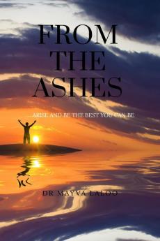 FROM THE ASHES: Arise and be the best you can be