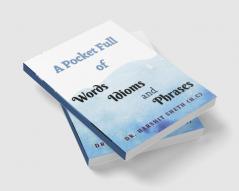 A Pocket Full Of Words Idioms and Phrases